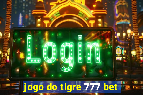 jogo do tigre 777 bet